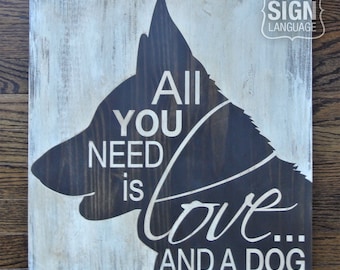 All You Need is Love and a Dog - German Shepherd - Painted Wood Sign - Wall Decor - Quote Sign