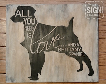 All You Need is Love and a Dog - Brittany Spaniel - Painted Wood Sign - Wall Decor - Quote Sign