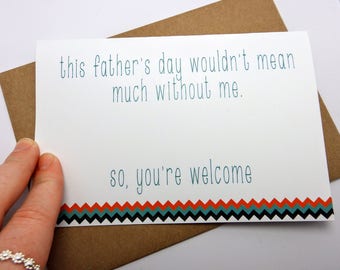 Funny and Snarky Father's Day Card, "This Day Wouldn't Mean Much Without Me", Father's Day Card, Handmade Card