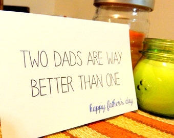Funny Father's Day Card for Two Dads, "Two Dads Are Better Than One", Father's Day Card, Handmade Card