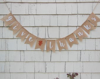 Give Thanks Burlap Banner, Thanksgiving Decor, Thanksgiving Banner, Give Thanks Bunting, Thanksgiving Burlap Garland, Happy Thanksgiving