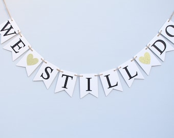 We Still Do Banner, We Still Do Garland Bunting, Anniversary Banner, Anniversary Party Decor Happy 50th Anniversary, Vow Renewal Photo Prop