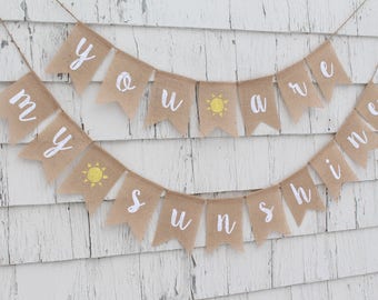 You are my sunshine Burlap Banner, You are my sunshine Garland, Sunshine Baby Shower, Sunshine Birthday, Sunshine Baby Shower Decoration
