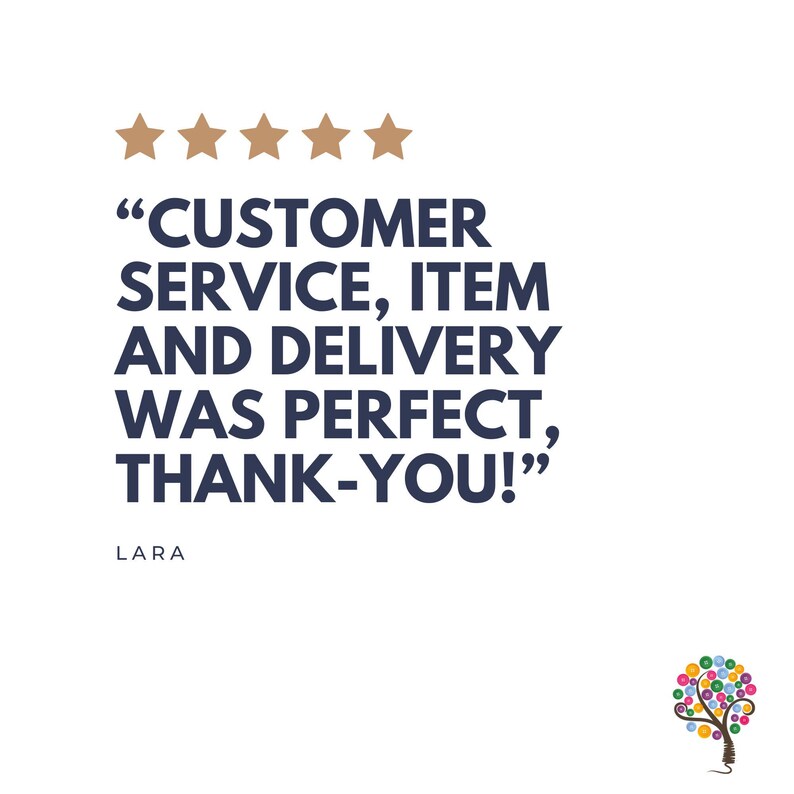 May include: Five gold stars and a customer review that reads "CUSTOMER SERVICE, ITEM AND DELIVERY WAS PERFECT, THANK-YOU!" with the name LARA below the quote.