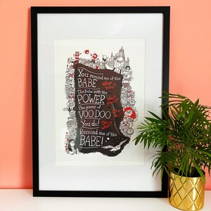 A3 print illustrating the song lyrics from 'Dance Magic', from the film Labyrinth. Illustrated characters and places from the Labyrinth world border the song lyrics.
"You remind me of the babe."
"What babe?"