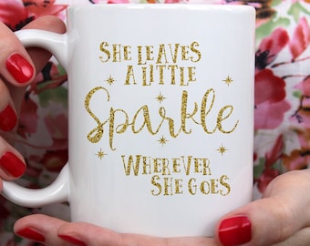 Sparkle and coffee: Ceramic mug with 'She leaves a little sparkle wherever she goes' Design for magical brews and shimmering personalities!