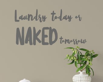 Laundry room wall sticker "Laundry today or naked tomorrow" funny wall quote for utility room bathroom wall stickers