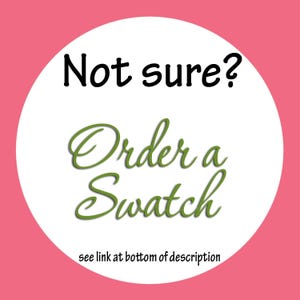 May include: White circle with black text "Not sure?" and green text "Order a Swatch" with the text "see link at bottom of description" below.