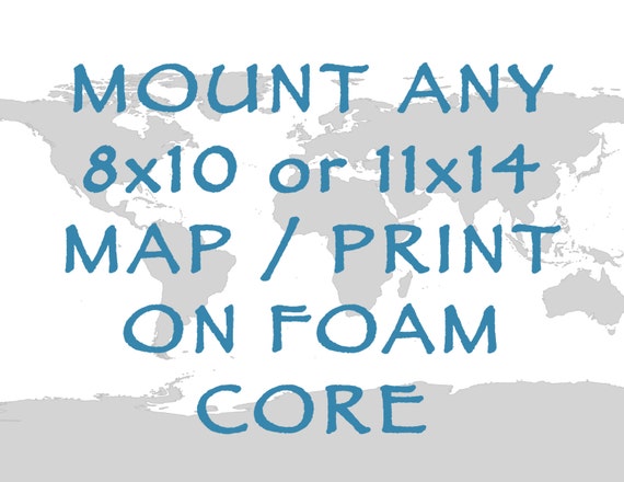 Mount any 8x10 or 11x14 Map/Travel Print to Foam Core -  *Add On*