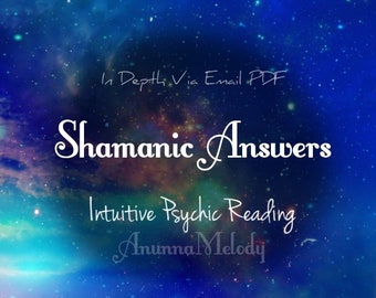 Shamanic Answers Intuitive Psychic Reading Detailed Via PDF Email Fast Response