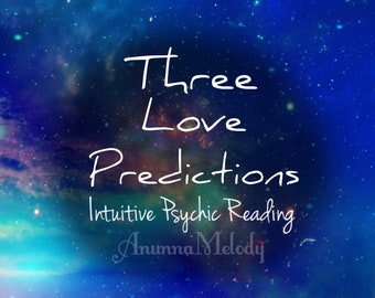 Three Love Predictions Intuitive Psychic Reading - Same Hour Reading
