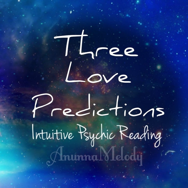 Three Love Predictions Intuitive Psychic Reading - Same Hour Reading
