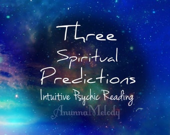 Three Spiritual Predictions Intuitive Psychic Reading - Same Hour Reading