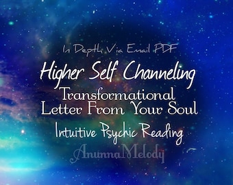 Higher Self Channeling - Letter From Your Soul - Intuitive Psychic Reading