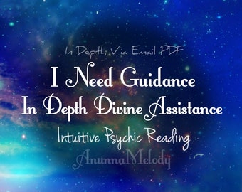 I Need Guidance - In Depth Divine Assistance - Intuitive Psychic Reading - Fast Response- Same Day