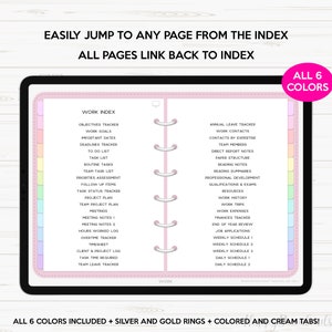May include: A pink and white digital planner with a tabbed index for work. The index includes categories like "Objectives Tracker", "Work Goals", "Important Dates", "Deadlines Tracker", "To Do List", "Task List", "Routine Tasks", "Team Task List", "Priorities Assessment", "Follow Up Items", "Task Status Tracker", "Project Plan", "Team Project Plan", "Meetings", "Meeting Notes 1", "Meeting Notes 2", "Hours Worked Log", "Overtime Tracker", "Timesheet", "Client & Project Log", "Task Time Required", "Team Leave Tracker", "Annual Leave Tracker", "Work Contacts", "Contacts by Expertise", "Team Members", "Direct Report Notes", "Paper Structure", "Reading Notes", "Reading Summaries", "Professional Development", "Qualifications & Exams", "Resources", "Work History", "Work Trips", "Work Expenses", "Finances Tracker", "End of Year Review", "Job Applications", "Weekly Schedule 1", "Weekly Schedule 2", "Weekly Schedule 3", "Daily Schedule 1", "Daily Schedule 2". The text "ALL 6 COLORS" is in a pink box in the upper right corner of the image.