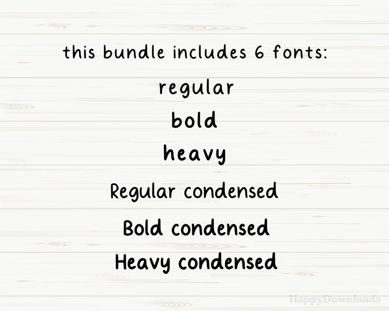 May include: Text on a white wood background that reads: "this bundle includes 6 fonts: regular, bold, heavy, Regular condensed, Bold condensed, Heavy condensed".