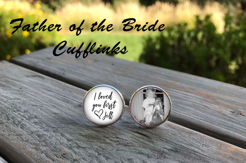 Father of the Bride Gift - Gift from Bride - cufflinks - wedding cuff links - weddings- I loved you first - gifts for dad - gift ideas Dads 