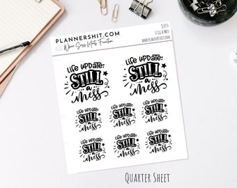 Q1034  - Still A Mess - Quarter Sheet Planner Stickers