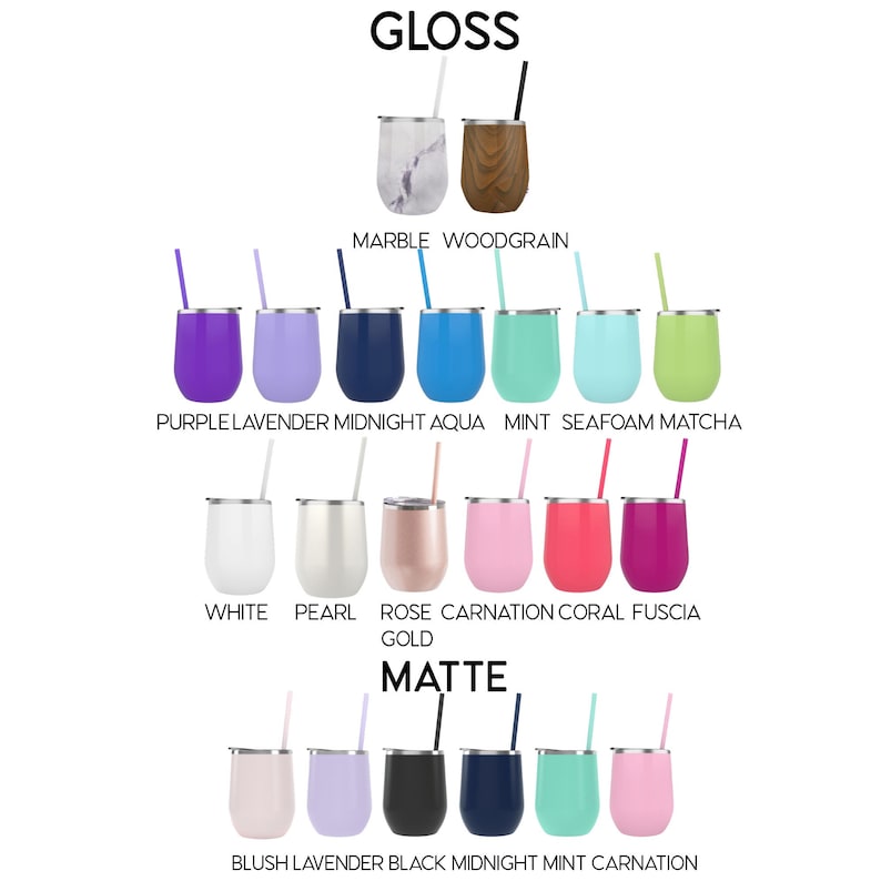 May include: A variety of wine tumblers in different colors and finishes, including gloss and matte. The colors include purple, lavender, midnight, aqua, mint, seafoam, matcha, white, pearl, rose gold, carnation, coral, fuchsia, blush, black, and carnation.