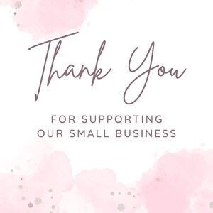 May include: Thank You for supporting our small business. The text is written in a cursive font on a white background with pink watercolor splatters.