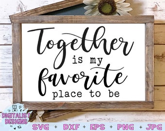 farmhouse svg, together svg, home decor, living room svg, printable, wooden sign, favorite place to be, sign svg, script font, cricut