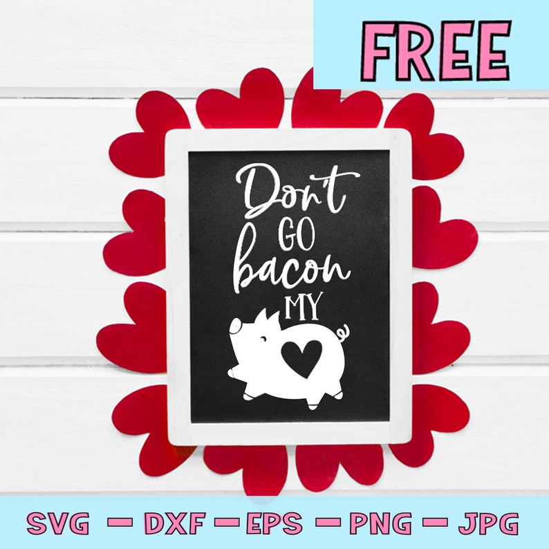 Download Free Svg File Don T Go Bacon My Heart Svg Valentines Etsy