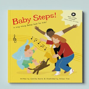 May include: A yellow book cover with the title "Baby Steps!" in red letters. The book is described as a "sing-along Bebop book for kids!" and features an illustration of a child, a cat, an elephant, and an adult playing a saxophone. The text "Audio + Video Included! Online access link inside" is in a white box with a play button icon.