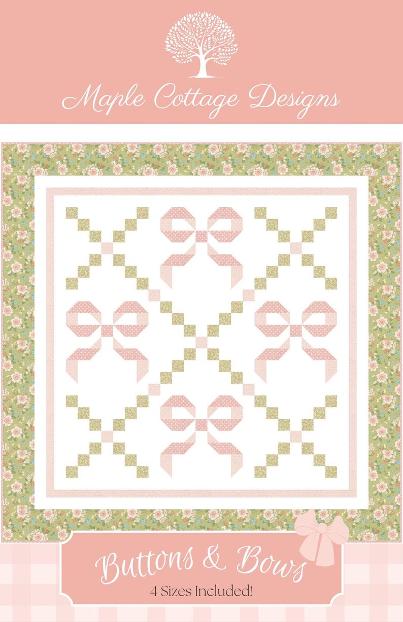 May include: A quilt pattern with a white background featuring pink bows and green and gold squares. The quilt is framed by a floral border and includes the text "Buttons & Bows" and "4 Sizes Included!"