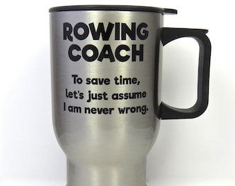rowing coach travel mug, crew coach stainless steel mug, rowing travel mug, gift for rowing coach, coach is never wrong, Christmas coach