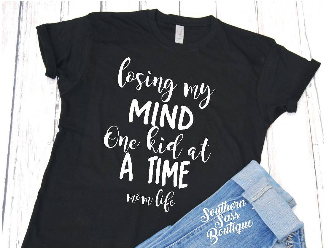 Losing my mind tee Mom shirt Funny mom shirt Baby Shower | Etsy