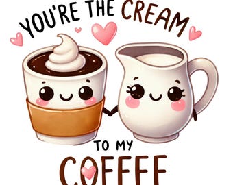May include: A cartoon illustration of a cup of coffee with a smiling face and a pitcher of cream with a smiling face. The text reads "You're the cream to my coffee" with a heart between the words "cream" and "to".