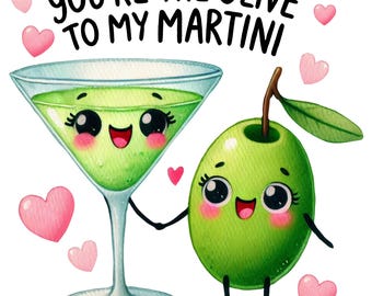 May include: A green olive and a martini glass with cartoon faces and hearts around them. The text "You're the olive to my martini" is above the image.