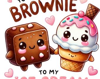 May include: A cartoon brownie and ice cream cone holding hands. The brownie is brown with white sprinkles and has a happy face. The ice cream cone is white with pink frosting and sprinkles and has a happy face. The text says "You're the brownie to my ice cream."