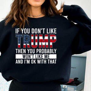 Se você não gosta de TRUMP, provavelmente não gostará de mim e estou bem com isso, camiseta Trump, amante de Trump, PNGs, SVGs, download instantâneo