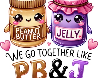May include: Cartoon illustration of a peanut butter jar and a jelly jar with cute faces. The jars are holding hands and the text "We go together like PB&J" is below them.