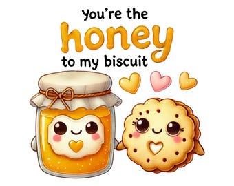 May include: A cartoon illustration of a honey jar and a biscuit with faces. The honey jar is yellow and has a cute face with a heart on its label. The biscuit is brown and has a cute face with a heart on its chest. The text "You're the honey to my biscuit" is written above the characters.