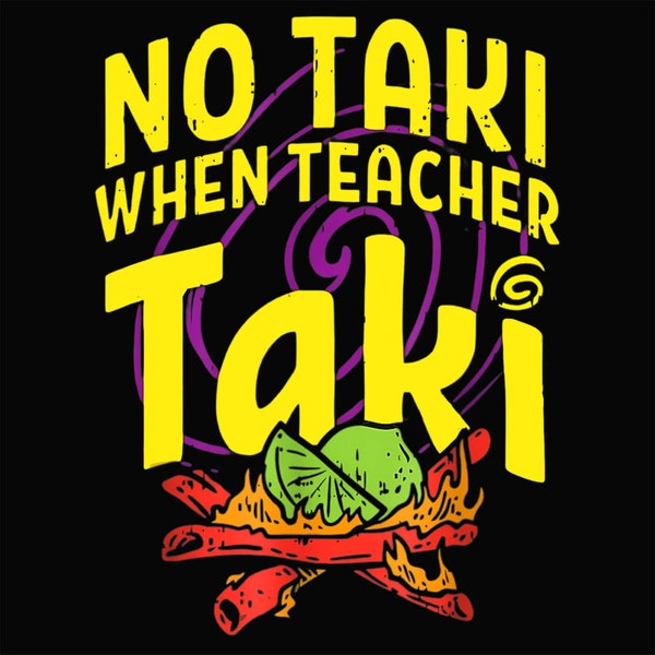 No Taki When Teacher Taki png, Funny Teacher png, Teacher Appreciation Gift, Teacher  png, Kindergarten Teacher , Teacher Gift