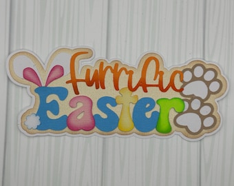 ALREADY MADE! Scrapbook Title embellishment “furrific Easter” pets, dog, bunny theme~Pre-made paper piecing for scrapbook layout