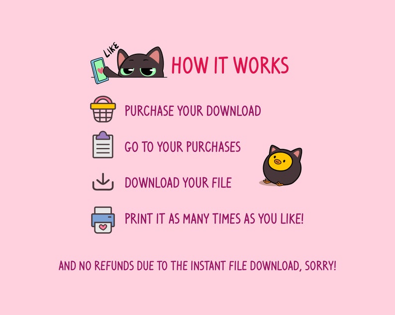 Puede incluir: Un fondo rosa con una ilustraci&oacute;n de un gato negro y un pollito amarillo. El texto "HOW IT WORKS" est&aacute; en negrita, en letras rosas. El texto "PURCHASE YOUR DOWNLOAD", "GO TO YOUR PURCHASES", "DOWNLOAD YOUR FILE", y "PRINT IT AS MANY TIMES AS YOU LIKE!" est&aacute; en letras negras. El texto "AND NO REFUNDS DUE TO THE INSTANT FILE DOWNLOAD, SORRY!" est&aacute; en letras negras.