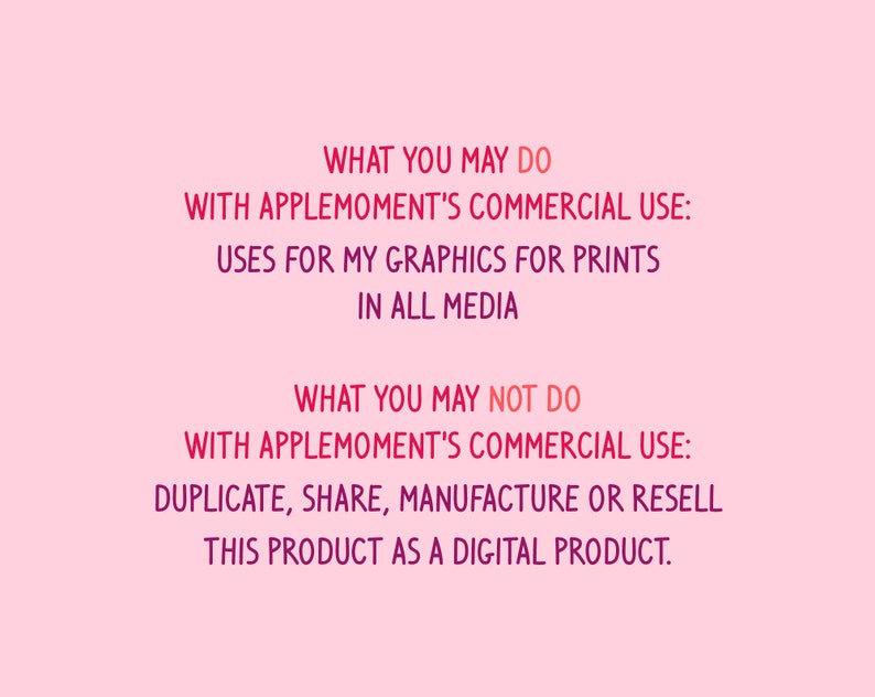 Puede incluir: Texto sobre un fondo rosa que describe el uso comercial y las restricciones para usar gr&aacute;ficos. El texto dice: "WHAT YOU MAY DO WITH APPLEMOMENT'S COMMERCIAL USE: USES FOR MY GRAPHICS FOR PRINTS IN ALL MEDIA WHAT YOU MAY NOT DO WITH APPLEMOMENT'S COMMERCIAL USE: DUPLICATE, SHARE, MANUFACTURE OR RESELL THIS PRODUCT AS A DIGITAL PRODUCT."