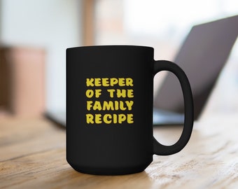Keeper of the Family Recipe.  Black Mug 15oz