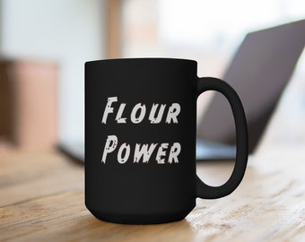 Flour Power.  Black Mug 15oz