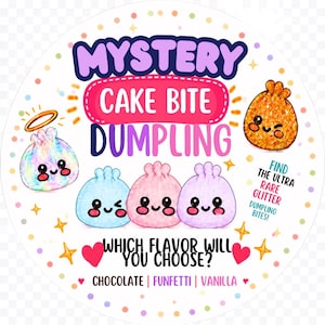 May include: A circular sticker featuring the text MYSTERY CAKE BITE DUMPLING and WHICH FLAVOR WILL YOU CHOOSE? with CHOCOLATE, FUNFETTI, VANILLA. It displays five cartoon dumplings with faces, including one with a halo and one with glitter.