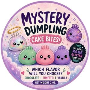 May include: A round product label for Mystery Dumpling Cake Bites featuring five cartoon dumplings in iridescent, green, pink, purple, and glittery purple colors. Text includes "Mystery Dumpling Cake Bites!", "Find the ultra rare glitter dumpling bites!", "Which flavor will you choose?", "Chocolate | Funfetti | Vanilla", and "Net Weight 2 oz."