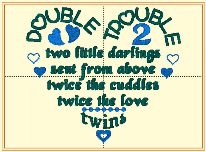 May include: A blue and green embroidered design with the text "DOUBLE TROUBLE 2" and the words "two little darlings sent from above twice the cuddles twice the love twins" with hearts and a string of dots.