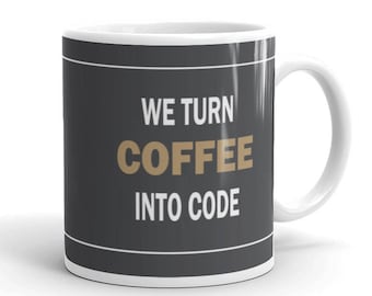 We Turn Coffee Into Code Mug For Geeks, Computers Coffee Mug, Tea Mug, Funny Mug, Programmer Gift, Coding Software Engineer Office 11oz 15oz