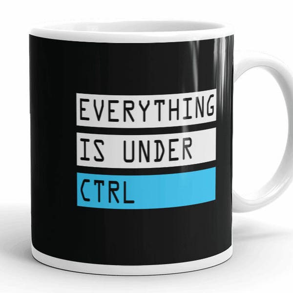 Everything is Under Ctrl Mug for Geeks, Computers Coffee Mug, Tea Mug ...