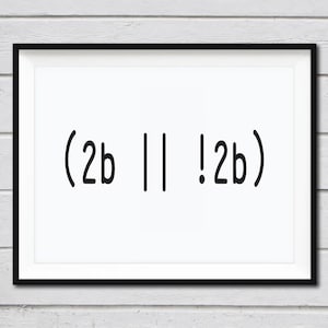 May include: A black framed picture with a white background and the text '(2b || !2b)' in black.