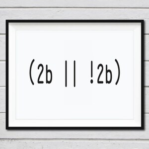 May include: A black framed picture with a white background and the text '(2b || !2b)' in black.